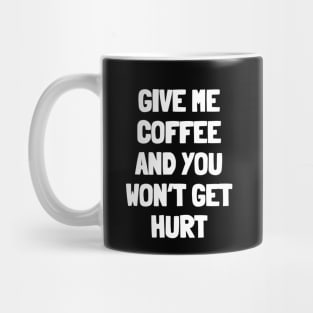 Give me coffee and you won't get hurt Mug